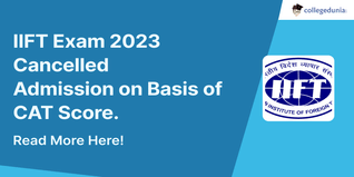 IIFT Exam 2023 Cancelled; Admission on Basis of CAT Score; Check Details Here